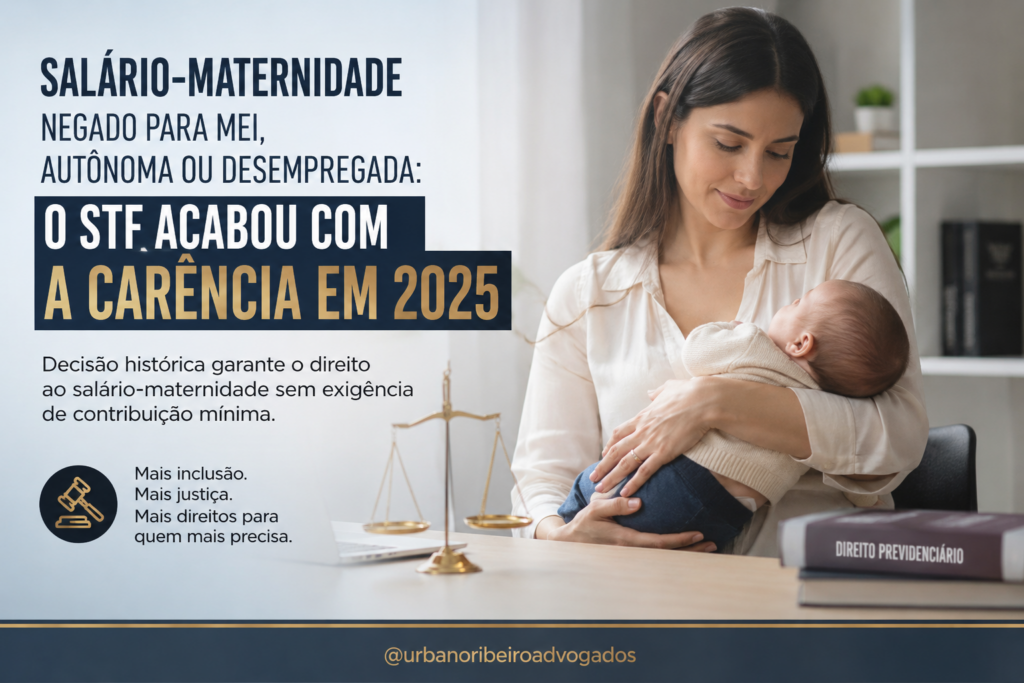 salário maternidade negado MEI autônoma desempregada STF carência 2025
