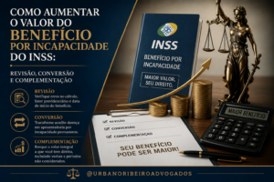 aumentar-valor-beneficio-incapacidade-inss-revisao-conversao