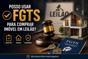 Posso usar o FGTS para comprar imóvel em leilão? Sim — mas com regras que você precisa conhecer antes